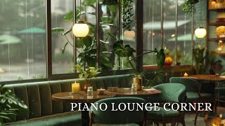 Piano Lounge Corner: Stress & Anxiety Relief, Relaxing Music, Enjoy Your Day, Work & Study, Romantic