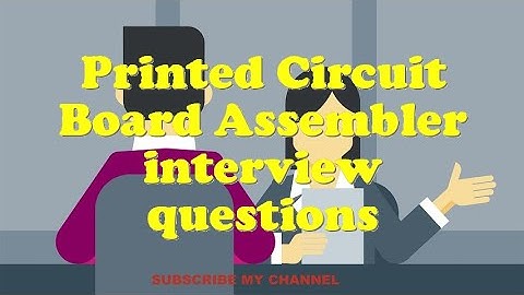 Printed Circuit Board Assembler interview questions