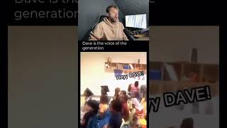 Dave is the voice of the generation