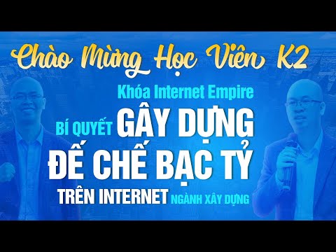 Khai Giảng Khóa K2 Internet Empire  -  Mở Cánh Cửa Thành Công Cho Doanh Nghiệp Xây Dựng