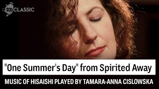 One Summer's Day (from Spirited Away) performed by Tamara-Anna Cislowska