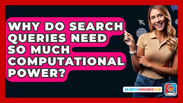 Why Do Search Queries Need So Much Computational Power? - SearchEnginesHub.com
