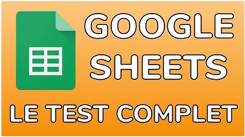 TEST COMPLET DE GOOGLE SHEETS - TUTORIEL COMPLET - DOCTEUR EXCEL