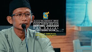 Kisah Tamim Bin Aus Bertemu Jassasah Dan Dajjal - Bab 73 - Ustadz Badru Salam, Lc