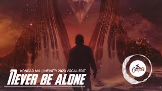 Konrad Mil - Never Be Alone (Infinity 2020 Vocal Edit)