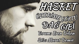 Hasret Üzeri̇me Çöktü Dağ Gi̇bi̇ - Yorum: Eren Diken - Söz: Murat Demir - Müzik: Gürsel Diken