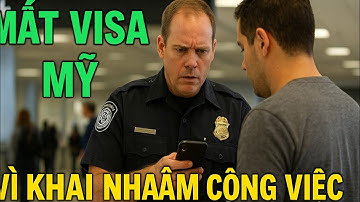 “MẤT VISA – VÌ KHAI NHẦM CÔNG VIỆC KHI NHẬP CẢNH MỸ”