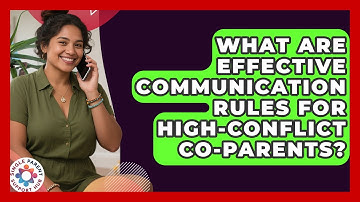 What Are Effective Communication Rules For High-conflict Co-parents? - Single Parent Support Hub