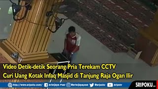 Video Detik detik Seorang Pria Terekam CCTV Curi Uang Kotak Infaq Masjid di Tanjung Raja Ogan Ilir