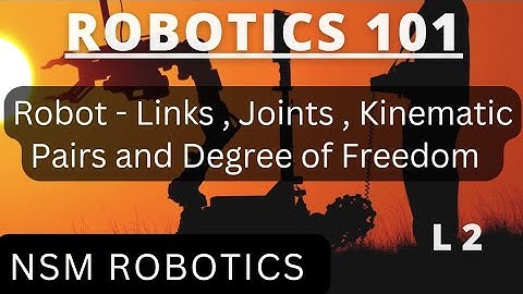 Robot Links ,Joints and Movement | Robot Kinematic Pair | Basics of Degree of Freedom | Lecture 2