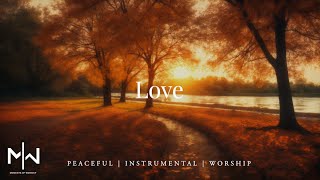 Love | Soaking Worship Music Into Heavenly Sounds // Instrumental Soaking Worship