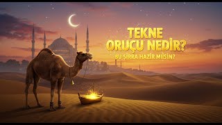 Tekne Orucu Ne Demek? Kasvanın Ramazan Sırrı