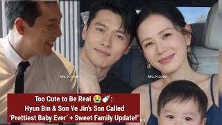 Too Cute To Be Real Hyun Bin & Son Ye Jins Son Called Prettiest Baby Ever Sweet Family Update
