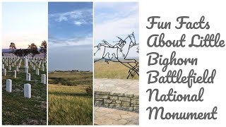 Fun Facts about Little Bighorn Battlefield National Monument!