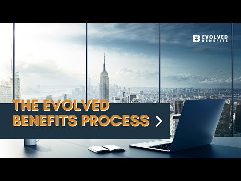 The Evolved Benefits Process