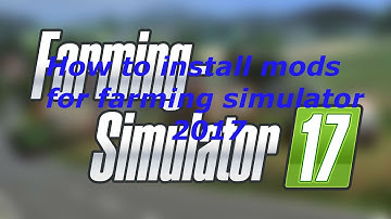 Farming Simulator 2017 how to install mods