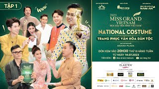 Tập 1 - NATIONAL COSTUME - PHẦN THI TRANG PHỤC VĂN HÓA DÂN TỘC | MISS GRAND VIETNAM 2023