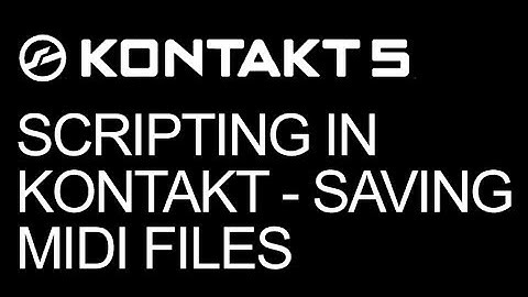 Kontakt - Scripting: Saving a MIDI File in Kontakt - How To Tutorial