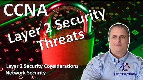 Layer 2 Security Threats - Layer 2 Security Considerations - Network Sec- CCNA - KevTechify | vid 52