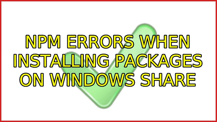 Ubuntu: Npm errors when installing packages on windows share (4 Solutions!!)