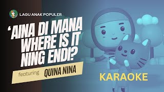 AINA DIMANA WHERE IS IT NING ENDI? - Lagu Anak Populer feat Quina Nina (Belajar 3 Bahasa) - KARAOKE