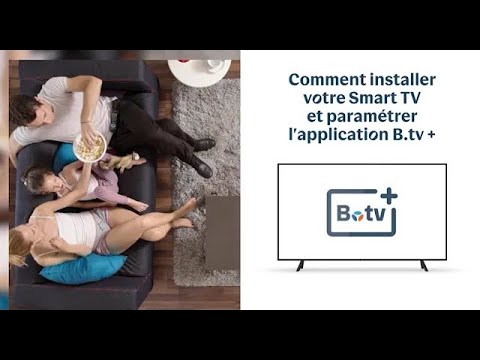 Comment installer votre Smart TV et paramétrer l'application B.tv+ ? (avec TV) | Bouygues Telecom