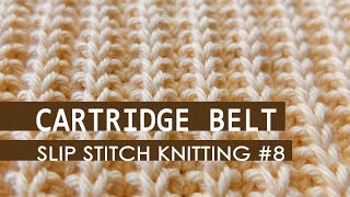 Slip Stitch Knitting #8: Cartridge Belt Rib Pattern