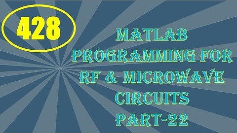 CME | Lecture-428 | MATLAB Programming for RF & Microwave Circuits Part-22