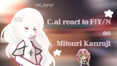 ☆•C.ai bots react to F!Y/N as Mitsuri Kanroji!•☆ //GLRV// By @K1_mmy // A bit rushed (*ᴗ͈ˬᴗ͈)//