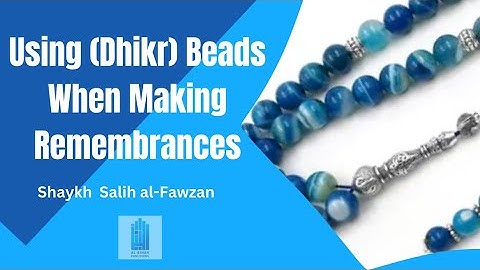 Using (Dhikr) Beads When Making Remembrances | Shaykh Salih al-Fawzan