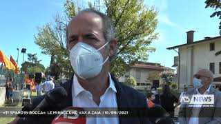 «TI SPARO IN BOCCA»: LE MINACCE NO VAX A ZAIA  | 10/09/2021