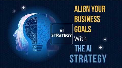 AI Strategy- Align Your Business Goals with the AI Strategy