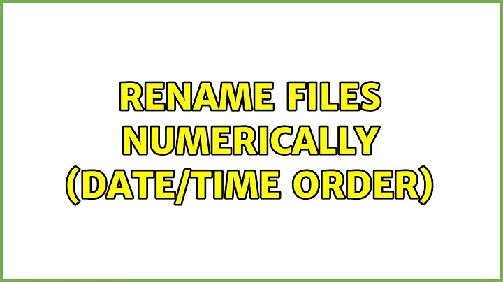 Ubuntu: Rename files numerically (date/time order) (2 Solutions!!)