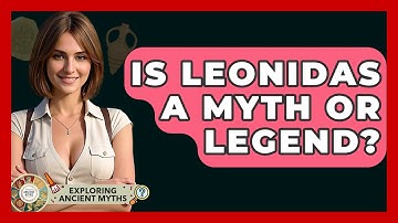 Is Leonidas A Myth Or Legend? - Exploring Ancient Myths