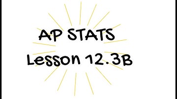 AP Stats Lesson 12.3B