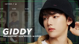 AI COVER] How Would ZB1 ( ZEROBASEONE ) sing “Giddy
