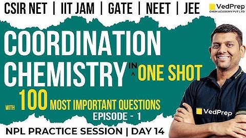 Coordination Chemistry | CSIR NET JUNE 2024 | Chemistry | IIT JAM | GATE | VedPrep Chem Academy