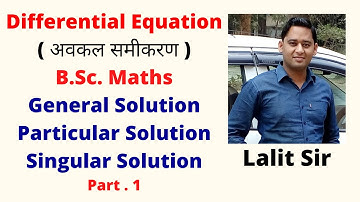 Differential Equation | BSc Mathematics | General, Particular and Singular Solution of DE | Part 1 |