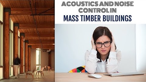 Acoustics and Sound Control in Mass Timber Buildings