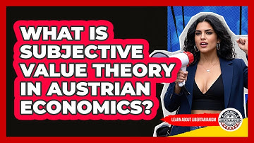 What Is Subjective Value Theory In Austrian Economics? - Learn About Libertarianism