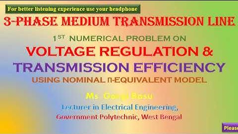 Medium Transmission Line: Pi Eqv. Circuit: 1st Prob on Voltage regulation & Transmission Efficiency