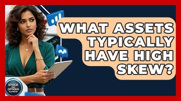 What Assets Typically Have High Skew? - Stock and Options Playbook