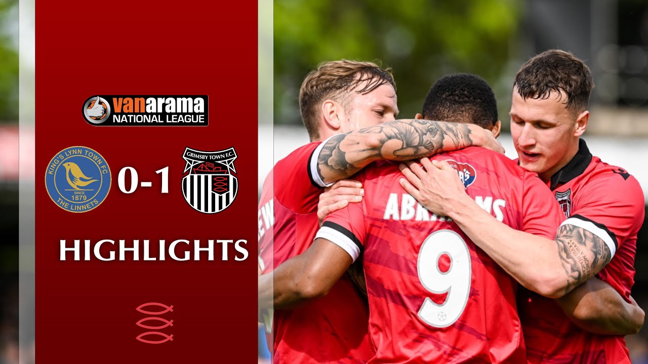 Kings Lynn vs Grimsby Town Highlights YouTube