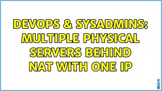 DevOps & SysAdmins: multiple physical servers behind NAT with one IP (2 Solutions!!)