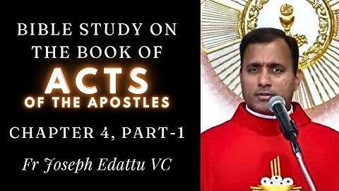 Bible Study - Book of ACTS of the Apostles -  [Chapter 4, PART - 1] - Fr Joseph Edattu VC
