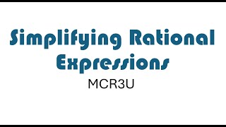 Simplifying Rational Expressions (MCR3U)