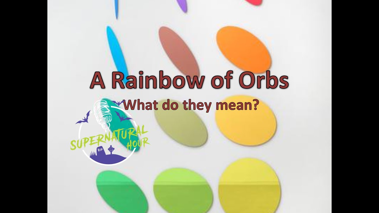 The Meaning of Orb Colors, Tech Tips for Paranormal Equipment,  & Investigations | Supernatural Hour