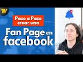 Cómo crear una Fan Page en Facebook (De forma correcta)