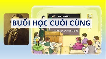 Buổi học cuối cùng (An-phông-xơ Đô-đê) - Ngữ Văn 7 Cánh Diều