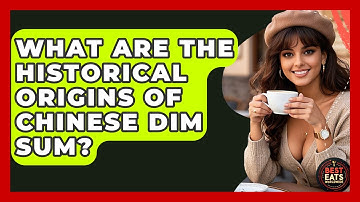 What Are The Historical Origins Of Chinese Dim Sum? - Best Eats Worldwide